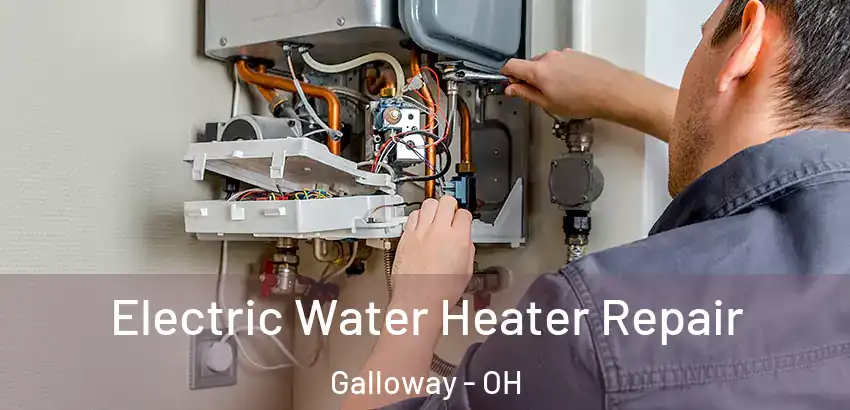 Electric Water Heater Repair Galloway - OH