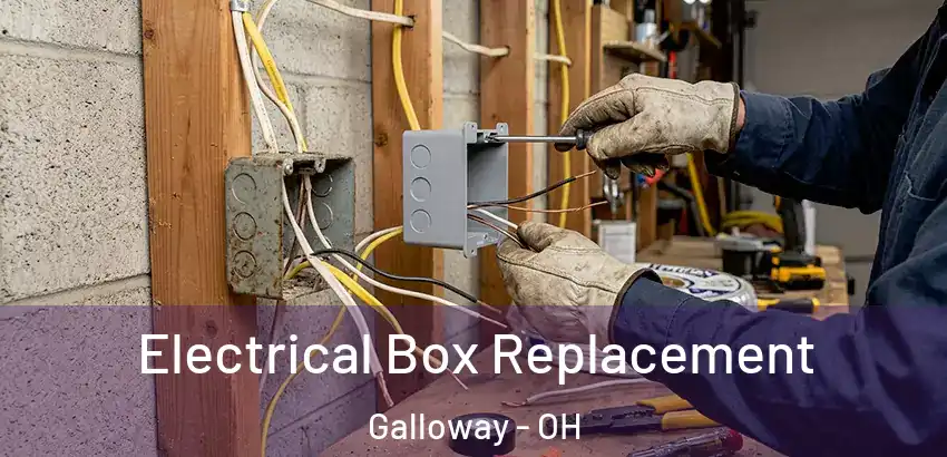 Electrical Box Replacement Galloway - OH