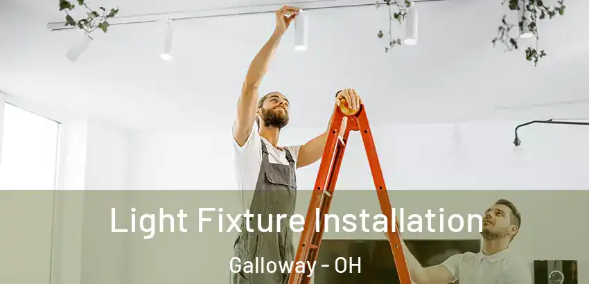 Light Fixture Installation Galloway - OH