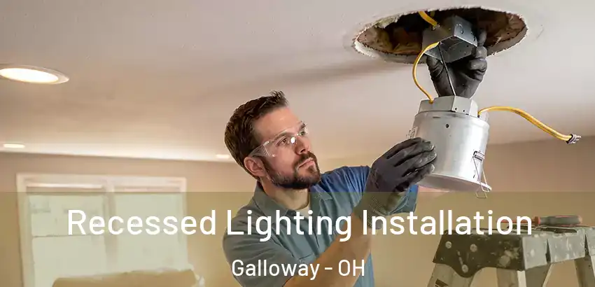 Recessed Lighting Installation Galloway - OH